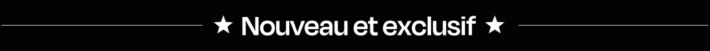 Nouveau et exclusif